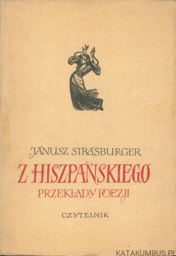 Z hiszpańskiego. Przekłady poezji. JANUSZ STRASBURGER