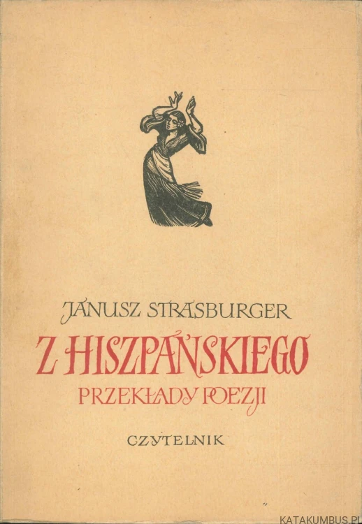 Z hiszpańskiego. Przekłady poezji. JANUSZ STRASBURGER