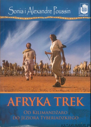 Afryka trek. Od Kilimandżaro do Jeziora Tyberiadzkiego. SONIA I ALEXANDRE POUSSIN