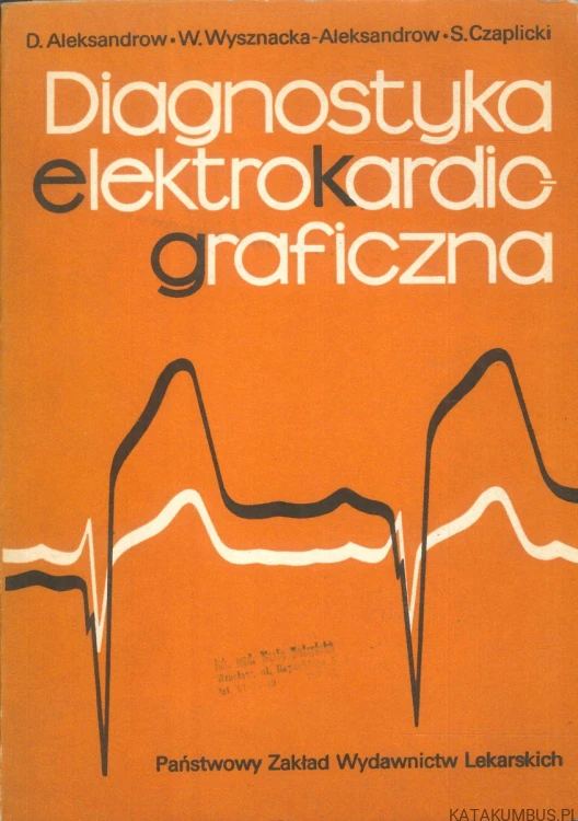 Diagnostyka elektrokardiograficzna. D. ALEKSANDROW, W. WYSZNACKA-ALEKSANDROW, S. CZAPLICKI