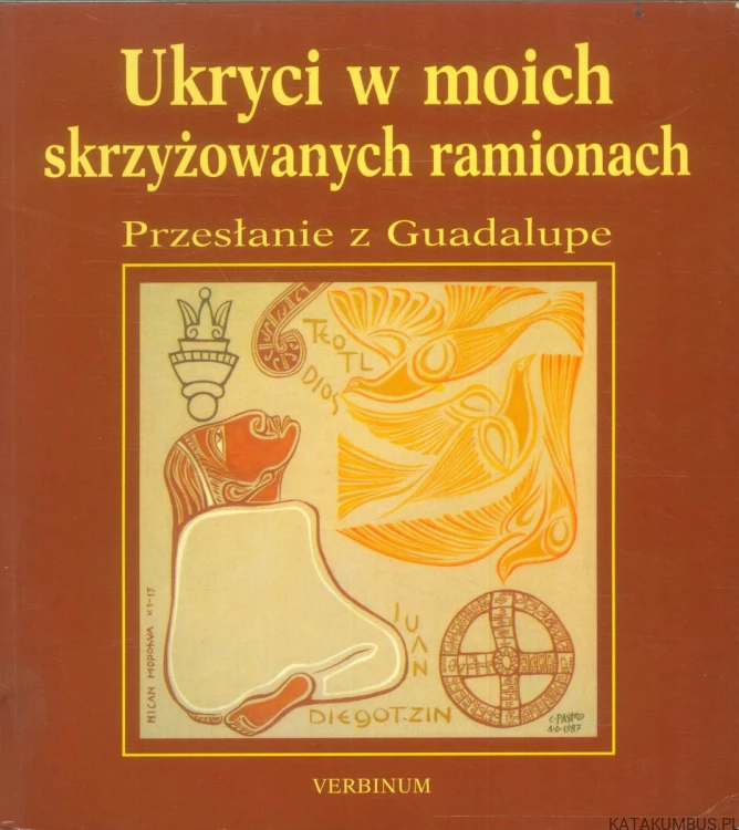 Ukryci w moich skrzyżowanych ramionach. Przesłanie z Guadalupe. PRACA ZBIOROWA
