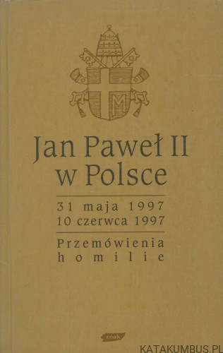Jan Paweł II w Polsce. 31 maja 1997 - 10 czerwca 1997. Przemówienia i homilie.. PRACA ZBIOROWA