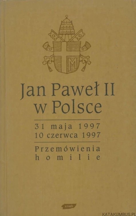Jan Paweł II w Polsce. 31 maja 1997 - 10 czerwca 1997. Przemówienia i homilie.. PRACA ZBIOROWA