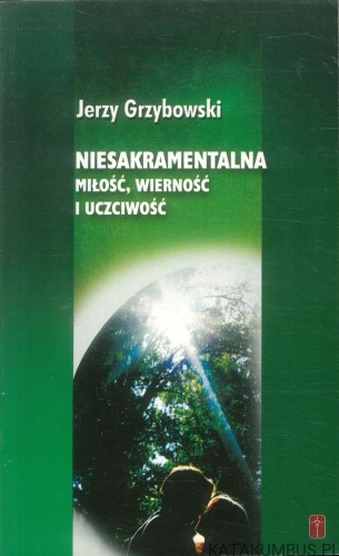 Niesakramentalna miłość, wierność i uczciwość. JERZY GRZYBOWSKI