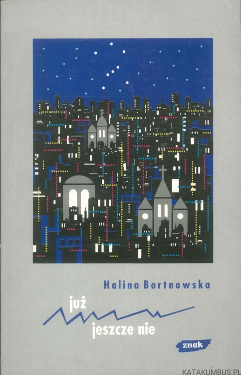 Już jeszcze nie. HALINA BORTNOWSKA