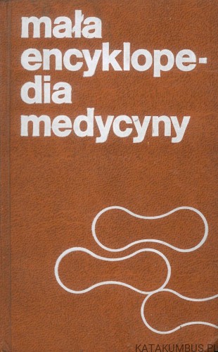Mała encyklopedia medycyny. RED. TADEUSZ ROŻNIATOWSKI