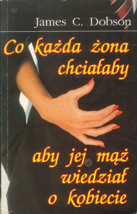Co każda żona chciałaby aby jej mąż wiedział o kobiecie. JAMES C. DOBSON