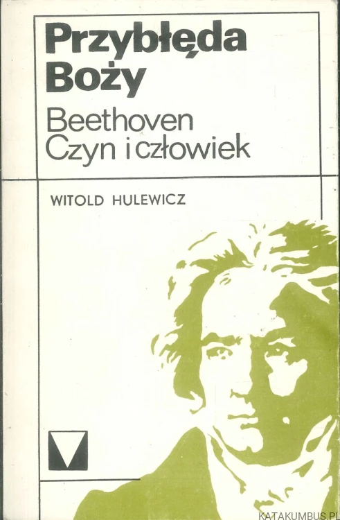 Przybłęda Boży. Beethoven – czyn i człowiek. WITOLD HULEWICZ