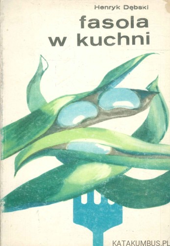 Fasola w kuchni. HENRYK DĘBSKI
