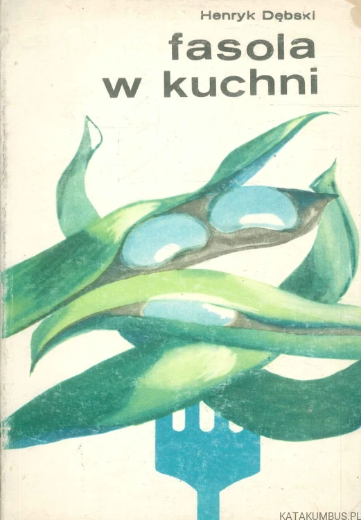 Fasola w kuchni. HENRYK DĘBSKI