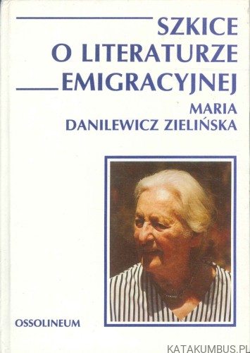 Szkice o literaturze emigracyjnej. MARIA DANILEWICZ ZIELIŃSKA