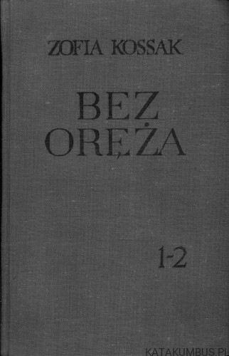 Bez oręża, t. 1-2. ZOFIA KOSSAK