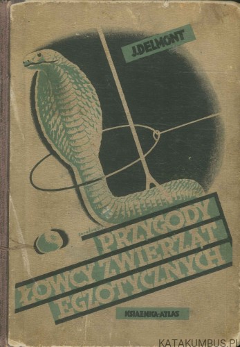 Przygody łowcy zwierząt egzotycznych. J. DELMONT