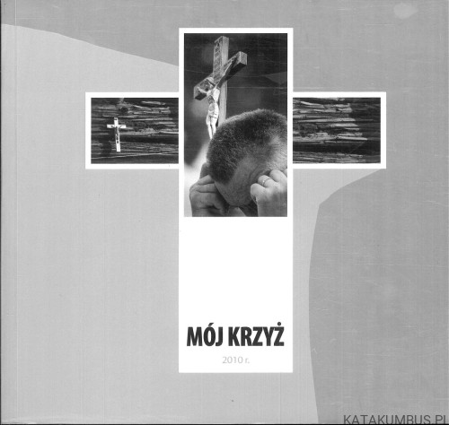 Mój krzyż. RED. IRENEUSZ KUBIŚ
