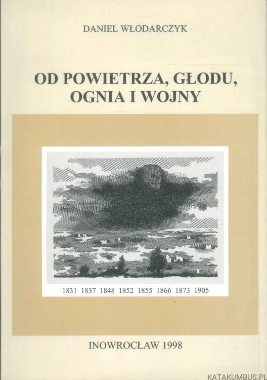 Od powietrza, głodu, ognia i wojny. DANIEL WŁODARCZYK