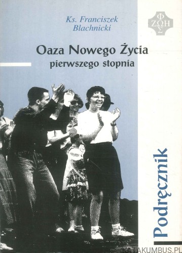 Oaza Nowego Życia pierwszego stopnia. Podręcznik. KS. FRANCISZEK BLACHNICKI