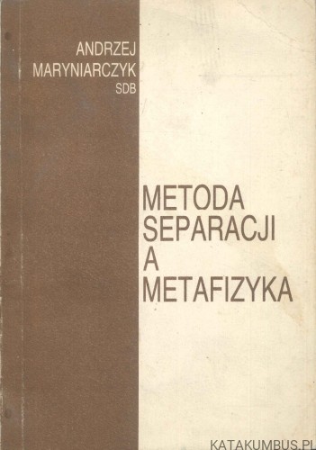 Metoda separacji a metafizyka. ANDRZEJ MARYNIARCZYK SDB