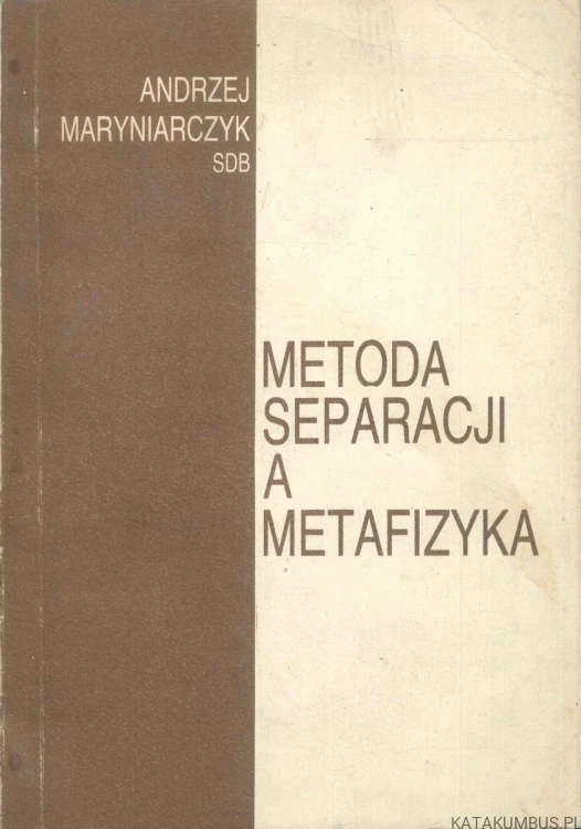 Metoda separacji a metafizyka. ANDRZEJ MARYNIARCZYK SDB