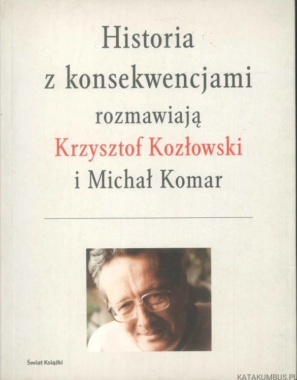 Historia z konsekwencjami. KRZYSZTOF KOZŁOWSKI, MICHAŁ KOMAR
