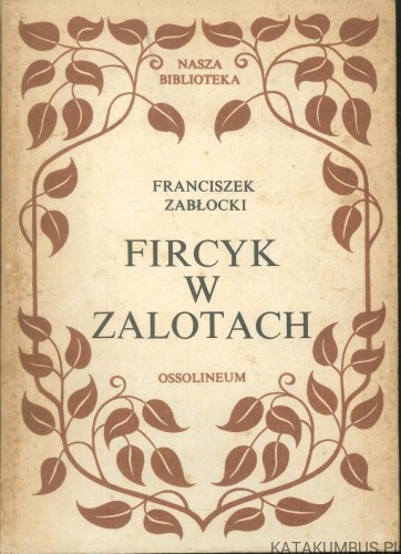 Fircyk w zalotach. FRANCISZEK ZABŁOCKI