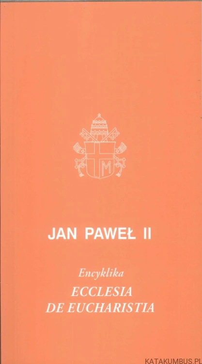 Ecclesia de Eucharistia. JAN PAWEŁ II