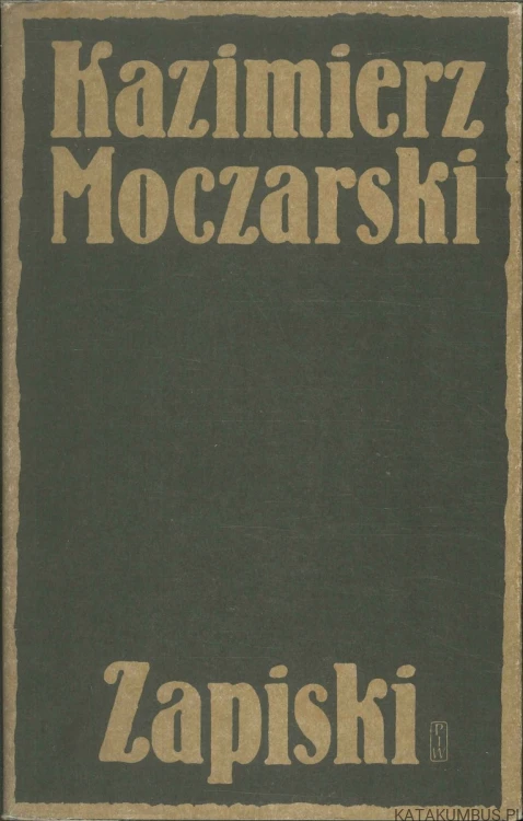 Zapiski. KAZIMIERZ MOCZARSKI