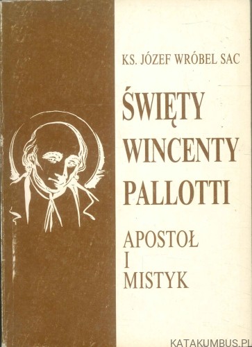 Święty Wincenty Pallotti. Apostoł i mistyk. KS. JÓZEF WRÓBEL SAC
