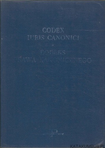 Codex Iuris Canonici. Kodeks Prawa Kanonicznego. PRACA ZBIOROWA
