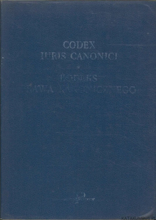 Codex Iuris Canonici. Kodeks Prawa Kanonicznego. PRACA ZBIOROWA