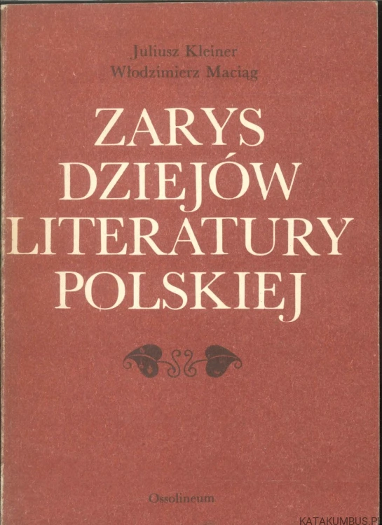 Zarys dziejów literatury polskiej. JULIUSZ KLEINER, WŁODZIMIERZ MACIĄG