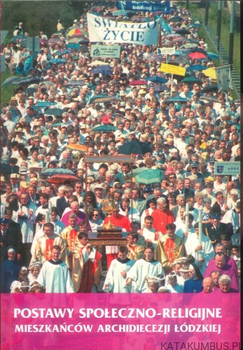 Postawy społeczno-religijne mieszkańców Archidiecezji Łódzkiej. PRACA ZBIOROWA