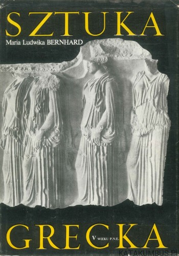 Sztuka grecka V wieku p.n.e. MARIA LUDWIKA BERNHARD