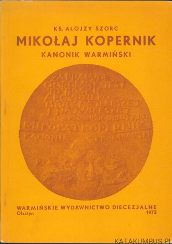 Mikołaj Kopernik. Kanonik warmiński. KS. ALOJZY SZORC