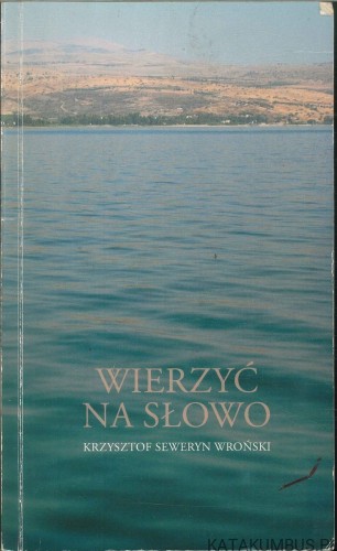 Wierzyć na słowo. KRZYSZTOF SEWERYN WROŃSKI