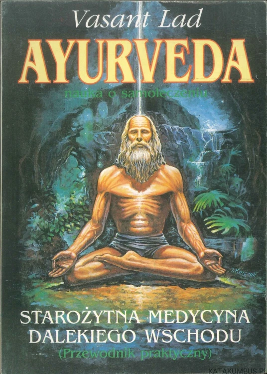 Ayurveda. Nauka o samoleczeniu. Starożytna medycyna Dalekiego Wschodu (Przewodnik praktyczny). VASANT LAD