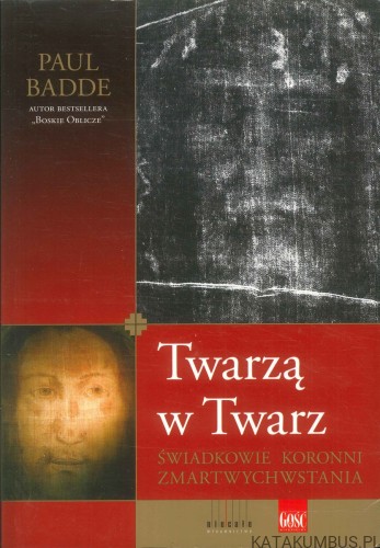 Twarzą w twarz. Świadkowie koronni zmartwychwstania. PAUL BADDE