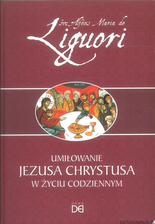 Umiłowanie Jezusa Chrystusa w życiu codziennym. ŚW. ALFONS MARIA DE LIGUORI