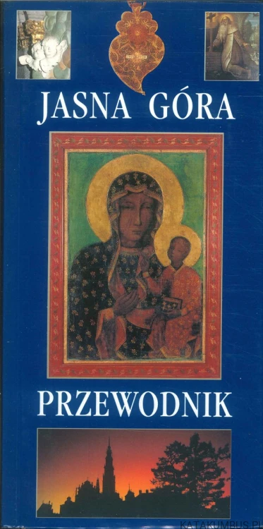 Jasna Góra. Przewodnik. PRACA ZBIOROWA