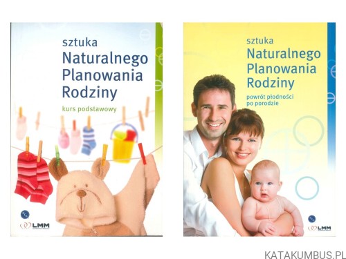 Sztuka naturalnego planowania rodziny. Kurs podstawowy powrót do płodności. PRACA ZBIOROWA