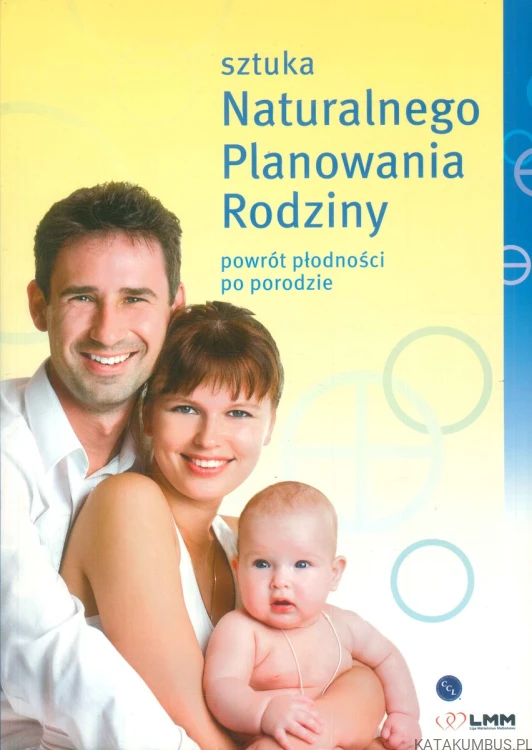 Sztuka naturalnego planowania rodziny. Kurs podstawowy powrót do płodności. PRACA ZBIOROWA