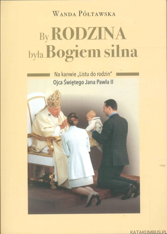 By rodzina była Bogiem silna. WANDA PÓŁTAWSKA