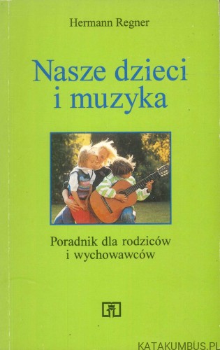 Nasze dzieci i muzyka. HERMANN REGNER