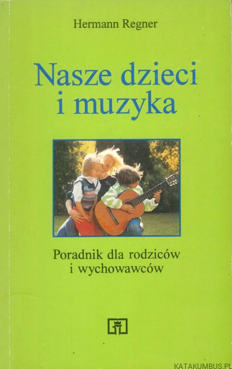 Nasze dzieci i muzyka. HERMANN REGNER