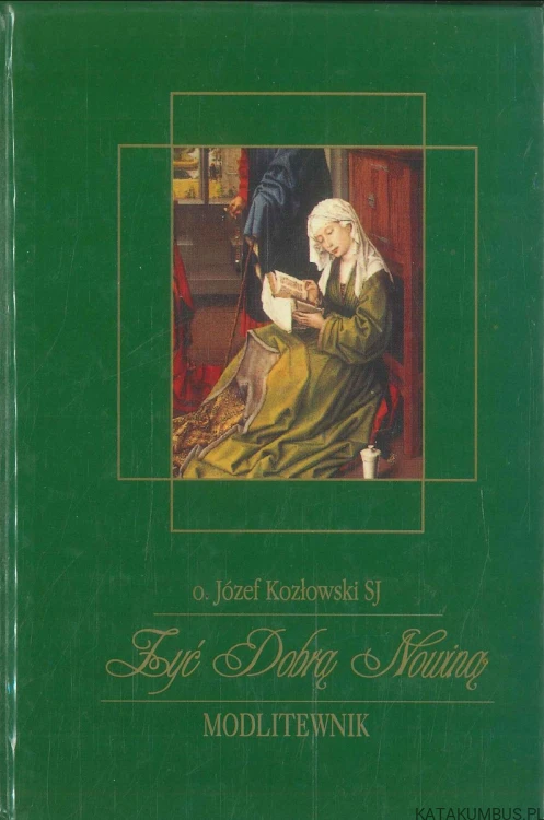 Żyć Dobrą Nowiną. Modlitewnik. JÓZEF KOZŁOWSKI SJ