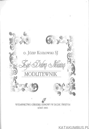 Żyć Dobrą Nowiną. Modlitewnik. JÓZEF KOZŁOWSKI SJ