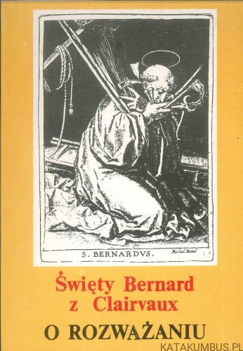 O rozważaniu. ŚWIĘTY BERNARD Z CLAIRVAUX