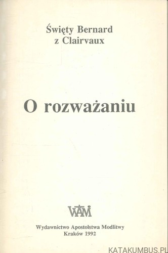 O rozważaniu. ŚWIĘTY BERNARD Z CLAIRVAUX