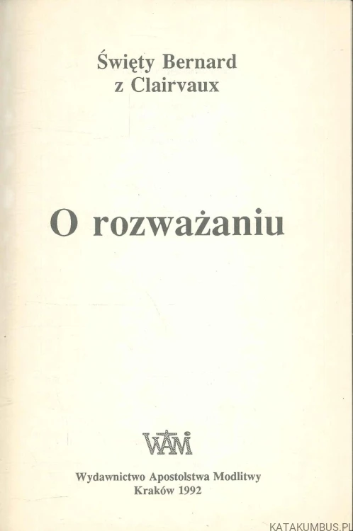 O rozważaniu. ŚWIĘTY BERNARD Z CLAIRVAUX