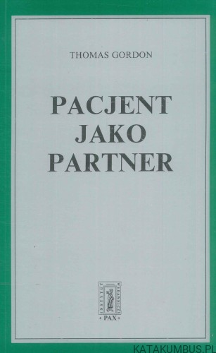 Pacjent jako partner. THOMAS GORDON, W. STERLING EDWARDS