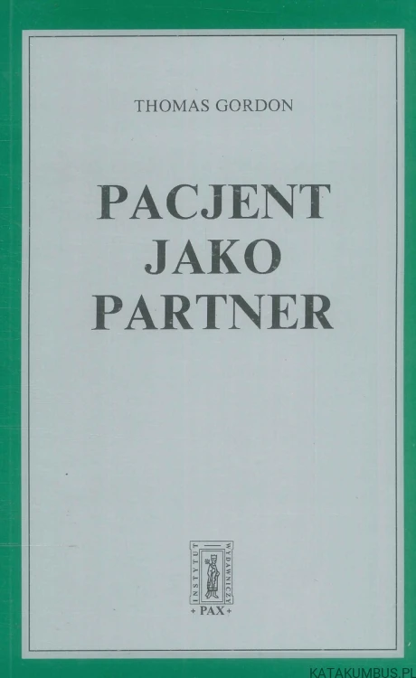 Pacjent jako partner. THOMAS GORDON, W. STERLING EDWARDS